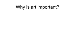 Why is art important?