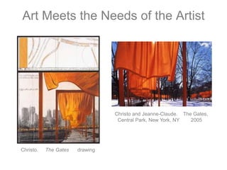 Art Meets the Needs of the Artist  Christo and Jeanne-Claude.    The Gates,      Central Park, New York, NY        2005    Christo.     The Gates      drawing