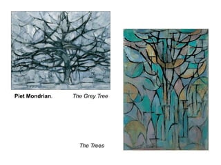 Piet Mondrian.  	          The Grey Tree			The Trees