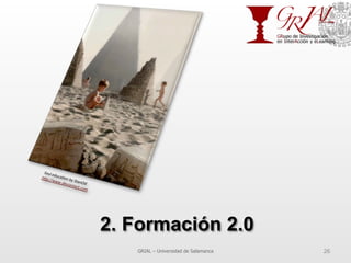 2. Formación 2.0
GRIAL – Universidad de Salamanca 26
 