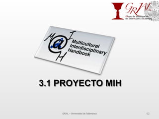 3.1 PROYECTO MIH
GRIAL – Universidad de Salamanca 62
 