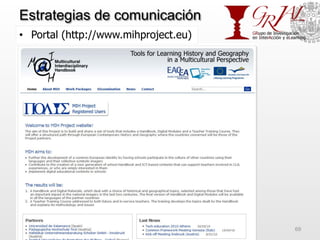 Estrategias de comunicación
•  Portal (http://www.mihproject.eu)
GRIAL – Universidad de Salamanca 69
 