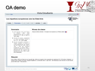 OA demo
GRIAL – Universidad de Salamanca 73
Vista	
  Estudiante	
  
 