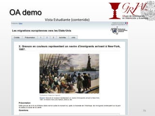 OA demo
GRIAL – Universidad de Salamanca 78
Vista	
  Estudiante	
  (contenido)	
  
 