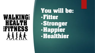 You will be:
•Fitter
•Stronger
•Happier
•Healthier
 