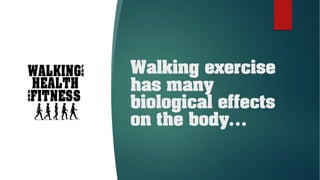 Walking exercise
has many
biological effects
on the body…
 