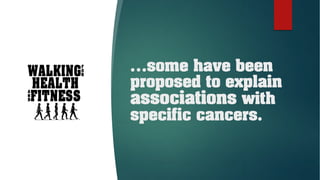 …some have been
proposed to explain
associations with
specific cancers.
 