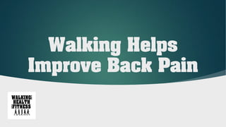 Walking Helps
Improve Back Pain
 