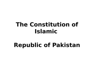 The Constitution of
Islamic
Republic of Pakistan
 