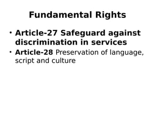 Fundamental Rights
• Article-27 Safeguard against
discrimination in services
• Article-28 Preservation of language,
script and culture
 