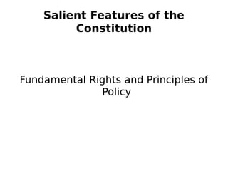 Salient Features of the
Constitution
Fundamental Rights and Principles of
Policy
 