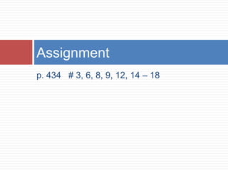 p. 434   # 3, 6, 8, 9, 12, 14 – 18Assignment