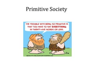 Primitive Society
 