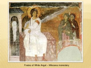 Fresko of White Angel – Mileseva monestery
 