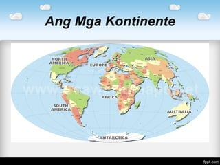 A.P 8 # 2 Ang Mga Kontinente | PPT