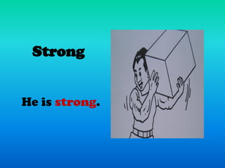 Strong


He is strong.
 