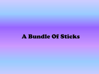 A Bundle Of Sticks
 