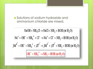  Solutions of sodium hydroxide and
ammonium chloride are mixed.
 