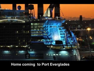 Home coming  to Port Everglades 