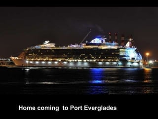 Home coming  to Port Everglades 