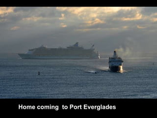 Home coming  to Port Everglades 