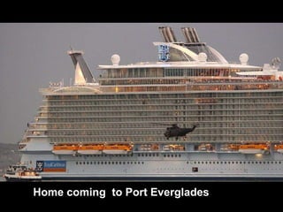 Home coming  to Port Everglades 