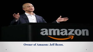 Owner of Amazon: Jeff Bezos.
 