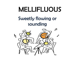 MELLIFLUOUS Sweetly flowing or sounding 