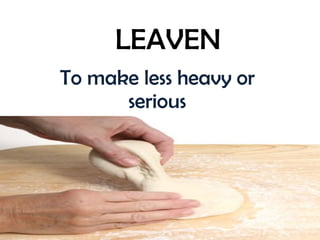 LEAVEN To make less heavy or serious 