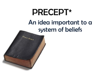 PRECEPT* An idea important to a system of beliefs 