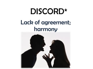 DISCORD* Lack of agreement; harmony 