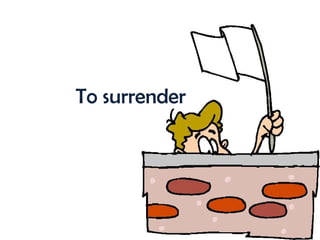 To surrender 