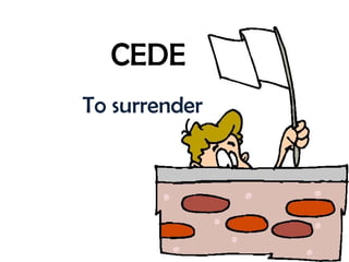 CEDE To surrender 