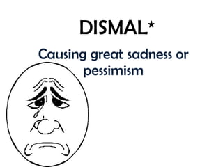 DISMAL* Causing great sadness or pessimism 