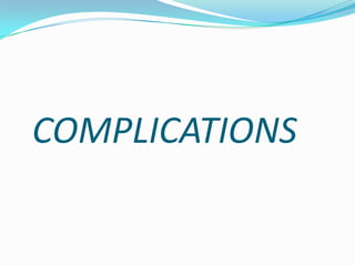 COMPLICATIONS
 