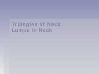 Triangles of NeckTriangles of Neck
Lumps In NeckLumps In Neck
 