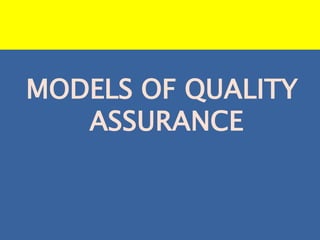 MODELS OF QUALITY
ASSURANCE
 