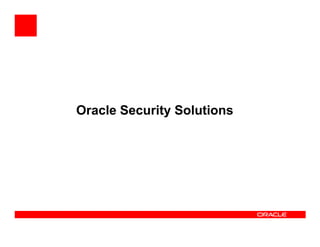 Oracle Security Solutions
 