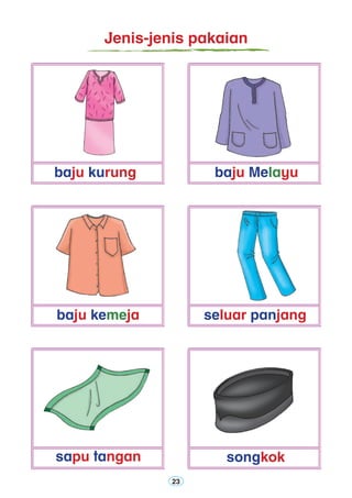 23
Jenis-jenis pakaian
baju kurung baju Melayu
seluar panjang
sapu tangan songkok
baju kemeja
 