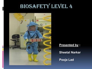 BIOSAFETY LEVEL 4Presented by :SheetalNarkarPooja Lad