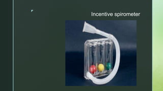 z
Incentive spirometer
 