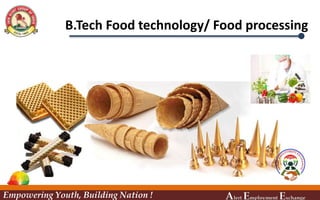 B.Tech Food technology/ Food processing
Empowering Youth, Building Nation ! Alert Employment Exchange
 