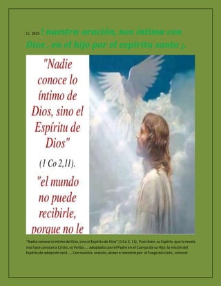 Cc 2615 ! nuestra oracion nos intima con Dios Padre, en el hijo, por el  Espiritu Santo !