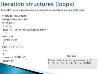 #include <iostream>
using namespace std;
int main ()
{ int n;
cout << "Enter the starting number >
";
cin >> n;
while (n>0)
{
cout << n << ", ";
--n;
}
cout << "FIRE!n";
return 0;
}
Out put
 