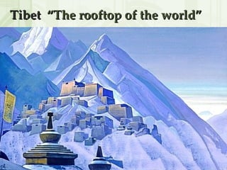 Tibet   “The rooftop of the world” 