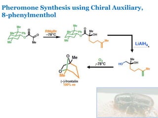 Pheromone Synthesis using Chiral Auxiliary,
8-phenylmenthol
 