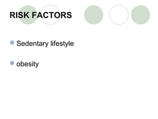 RISK FACTORS
Sedentary lifestyle
obesity
 