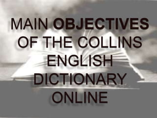 MAIN OBJECTIVES OF THE COLLINS ENGLISH DICTIONARY ONLINE