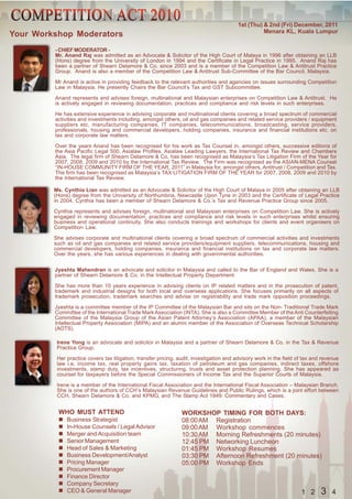 1st (Thu) & 2nd (Fri) December, 2011
                                                                                                   Menara KL, Kuala Lumpur
Your Workshop Moderators
         - CHIEF MODERATOR -
         Mr. Anand Raj was admitted as an Advocate & Solicitor of the High Court of Malaya in 1996 after obtaining an LLB
         (Hons) degree from the University of London in 1994 and the Certificate in Legal Practice in 1995. Anand Raj has
         been a partner of Shearn Delamore & Co. since 2003 and is a member of the Competition Law & Antitrust Practice
         Group. Anand is also a member of the Competition Law & Antitrust Sub-Committee of the Bar Council, Malaysia.

         Mr Anand is active in providing feedback to the relevant authorities and agencies on issues surrounding Competition
         Law in Malaysia. He presently Chairs the Bar Council’s Tax and GST Subcommittee.

         Anand represents and advises foreign, multinational and Malaysian enterprises on Competition Law & Antitrust. He
         is actively engaged in reviewing documentation, practices and compliance and risk levels in such enterprises.

         He has extensive experience in advising corporate and multinational clients covering a broad spectrum of commercial
         activities and investments including, amongst others, oil and gas companies and related service providers / equipment
         suppliers etc, manufacturing companies, IT companies, telecommunications, broadcasting, service providers,
         professionals, housing and commercial developers, holding companies, insurance and financial institutions etc. on
         tax and corporate law matters.

         Over the years Anand has been recognised for his work as Tax Counsel in, amongst others, successive editions of
         the Asia Pacific Legal 500, Asialaw Profiles, Asialaw Leading Lawyers, the International Tax Review and Chambers
         Asia. The legal firm of Shearn Delamore & Co. has been recognised as Malaysia’s Tax Litigation Firm of the Year for
         2007, 2008, 2009 and 2010 by the International Tax Review. The Firm was recognised as the ASIAN-MENA Counsel
         “IN-HOUSE COMMUNITY FIRM OF THE YEAR, 2011” in Malaysia for, amongst others, Antitrust / Competition and Tax.
         The firm has been recognised as Malaysia’s TAX LITIGATION FIRM OF THE YEAR for 2007, 2008, 2009 and 2010 by
         the International Tax Review.

         Ms. Cynthia Lian was admitted as an Advocate & Solicitor of the High Court of Malaya in 2005 after obtaining an LLB
         (Hons) degree from the University of Northumbria, Newcastle Upon Tyne in 2003 and the Certificate of Legal Practice
         in 2004. Cynthia has been a member of Shearn Delamore & Co.’s Tax and Revenue Practice Group since 2005.

         Cynthia represents and advises foreign, multinational and Malaysian enterprises on Competition Law. She is actively
         engaged in reviewing documentation, practices and compliance and risk levels in such enterprises whilst ensuring
         business and operational continuity. She also conducts trainings and workshops for clients and event organisers on
         Competition Law.

         She advises corporate and multinational clients covering a broad spectrum of commercial activities and investments
         such as oil and gas companies and related service providers/equipment suppliers, telecommunications, housing and
         commercial developers, holding companies, insurance and financial institutions on tax and corporate law matters.
         Over the years, she has various experiences in dealing with governmental authorities.

         Jyeshta Mahendran is an advocate and solicitor in Malaysia and called to the Bar of England and Wales. She is a
         partner of Shearn Delamore & Co. in the Intellectual Property Department.

         She has more than 10 years experience in advising clients on IP related matters and in the prosecution of patent,
         trademark and industrial designs for both local and overseas applications. She focuses primarily on all aspects of
         trademark prosecution, trademark searches and advise on registrability and trade mark opposition proceedings.

         Jyeshta is a committee member of the IP Committee of the Malaysian Bar and sits on the Non- Traditional Trade Mark
         Committee of the International Trade Mark Association (INTA). She is also a Committee Member of the Anti Counterfeiting
         Committee of the Malaysia Group of the Asian Patent Attorney’s Association (APAA), a member of the Malaysian
         Intellectual Property Association (MIPA) and an alumni member of the Association of Overseas Technical Scholarship
         (AOTS).

          Irene Yong is an advocate and solicitor in Malaysia and a partner of Shearn Delamore & Co. in the Tax & Revenue
          Practice Group.

          Her practice covers tax litigation, transfer pricing, audit, investigation and advisory work in the field of tax and revenue
          law i.e. income tax, real property gains tax, taxation of petroleum and gas companies, indirect taxes, offshore
          investments, stamp duty, tax incentives, structuring, trusts and asset protection planning. She has appeared as
          counsel for taxpayers before the Special Commissioners of Income Tax and the Superior Courts of Malaysia.

          Irene is a member of the International Fiscal Association and the International Fiscal Association – Malaysian Branch.
          She is one of the authors of CCH’s Malaysian Revenue Guidelines and Public Rulings, which is a joint effort between
          CCH, Shearn Delamore & Co. and KPMG, and The Stamp Act 1949: Commentary and Cases.


          WHO MUST ATTEND                                       WORKSHOP TIMING FOR BOTH DAYS:
              Business Strategist                               08:00 AM Registration
              In-House Counsels / Legal Advisor                 09:00 AM Workshop commences
              Merger and Acquisition team                       10:30 AM Morning Refreshments (20 minutes)
              Senior Management                                 12:45 PM Networking Luncheon
              Head of Sales & Marketing                         01:45 PM Workshop Resumes
              Business Development/Analyst                      03:30 PM Afternoon Refreshment (20 minutes)
              Pricing Manager                                   05:00 PM Workshop Ends
              Procurement Manager
              Finance Director
              Company Secretary
              CEO & General Manager                                                                                  1 2      3    4
 