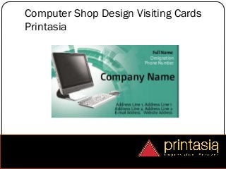 Computer Shop Design Visiting Cards
Printasia
 